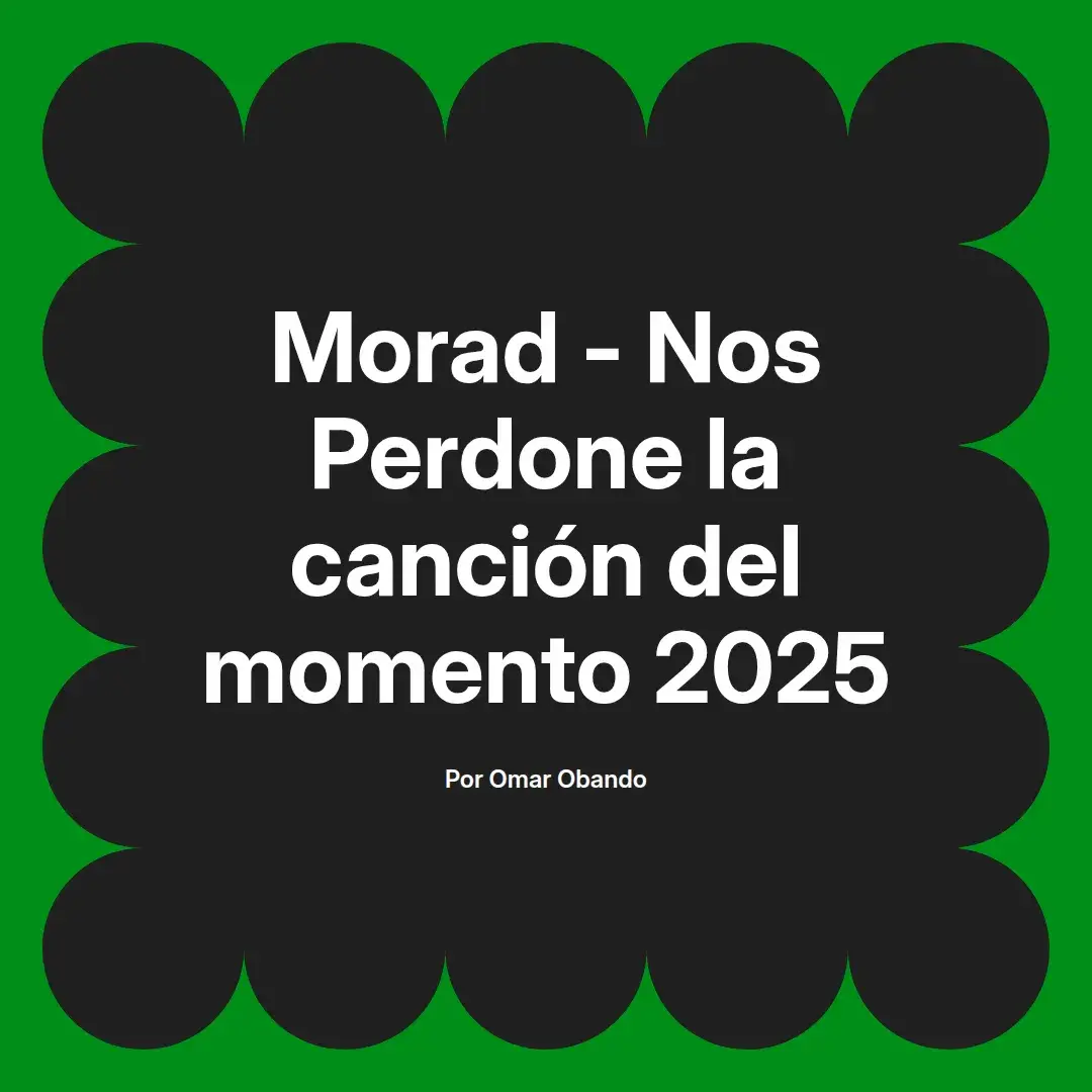 imagen destacada del post con un texto en el centro que dice Morad - Nos Perdone la canción del momento 2025 y abajo del texto aparece el nombre del autor Omar Obando