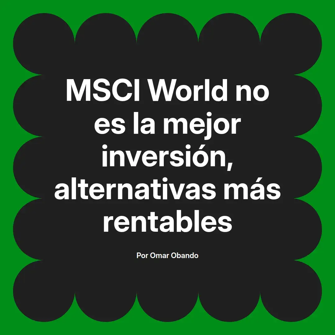imagen destacada del post con un texto en el centro que dice MSCI World no es la mejor inversión, alternativas más rentables y abajo del texto aparece el nombre del autor Omar Obando