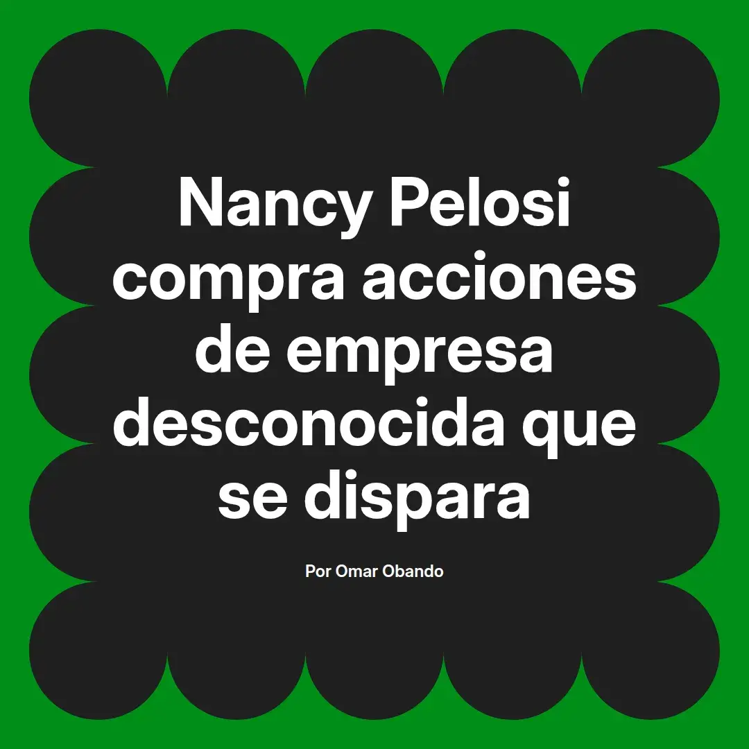 imagen destacada del post con un texto en el centro que dice Nancy Pelosi compra acciones de empresa desconocida que se dispara y abajo del texto aparece el nombre del autor Omar Obando