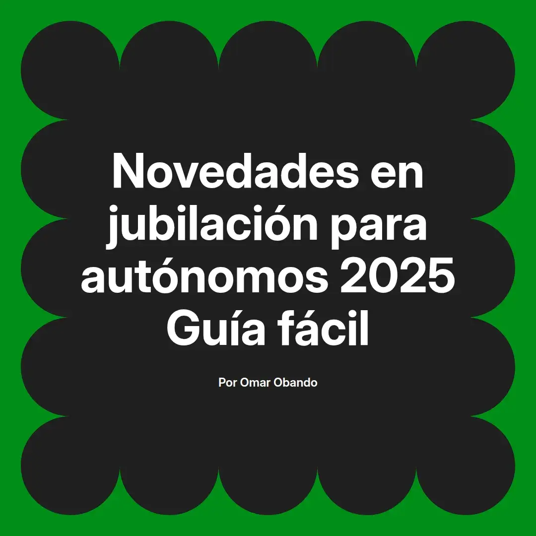 imagen destacada del post con un texto en el centro que dice Novedades en jubilación para autónomos 2025 Guía fácil y abajo del texto aparece el nombre del autor Omar Obando