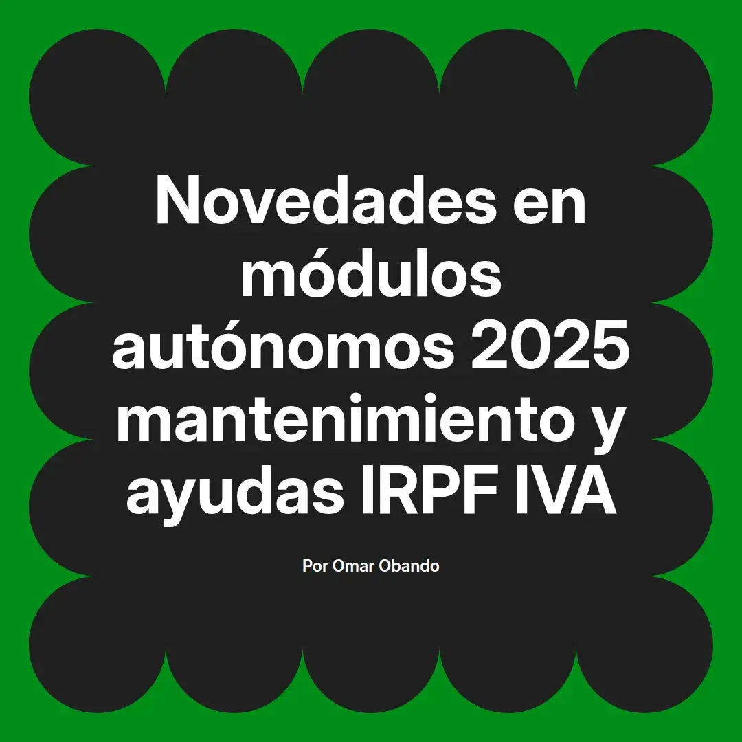 imagen destacada del post con un texto en el centro que dice Novedades en módulos autónomos 2025 mantenimiento y ayudas IRPF IVA y abajo del texto aparece el nombre del autor Omar Obando