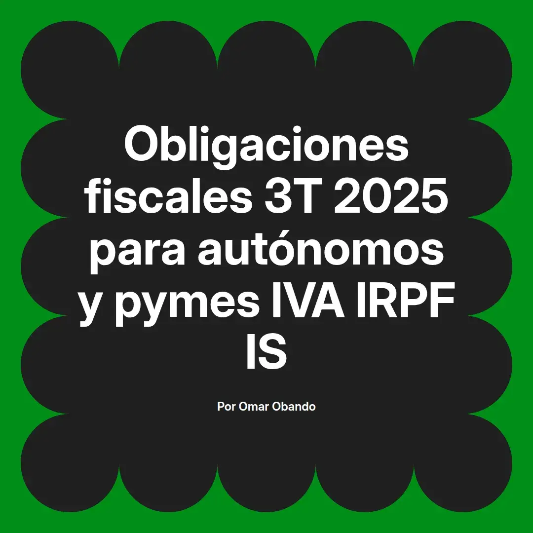 imagen destacada del post con un texto en el centro que dice Obligaciones fiscales 3T 2025 para autónomos y pymes IVA IRPF IS y abajo del texto aparece el nombre del autor Omar Obando