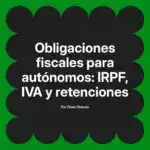 Obligaciones fiscales para autónomos: IRPF, IVA y retenciones
