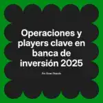 Operaciones y players clave en banca de inversión 2025