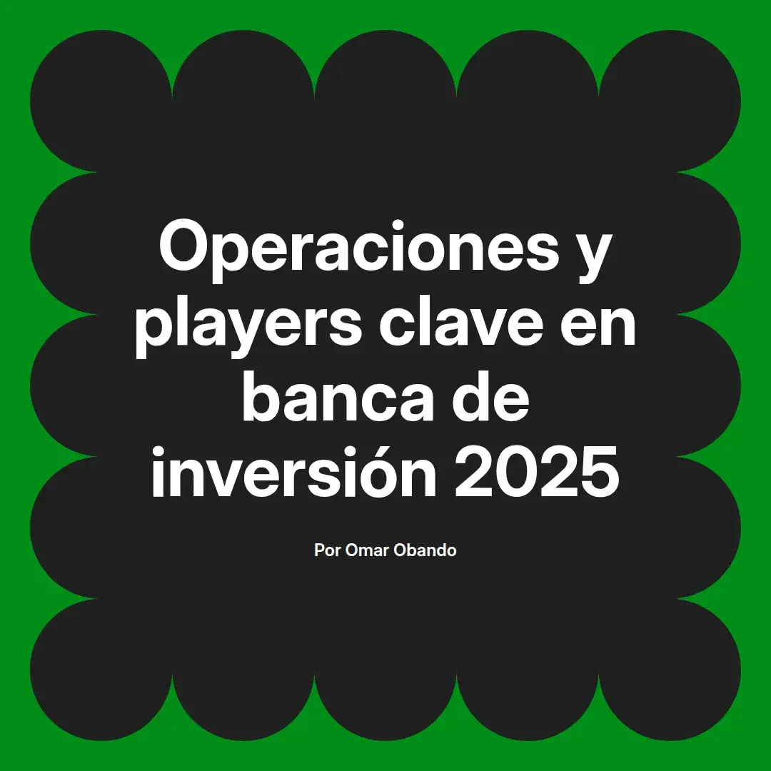 imagen destacada del post con un texto en el centro que dice Operaciones y players clave en banca de inversión 2025 y abajo del texto aparece el nombre del autor Omar Obando