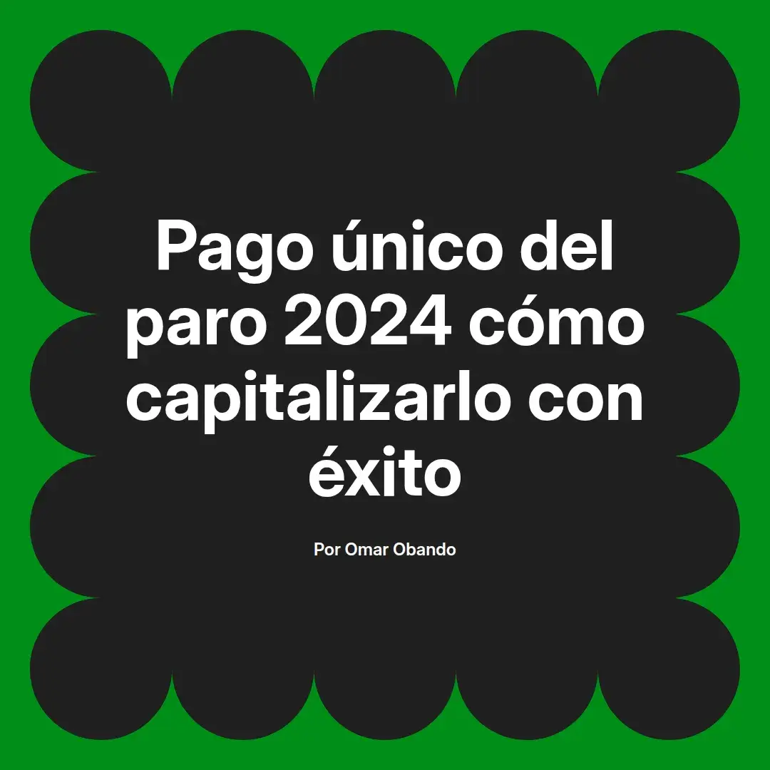 imagen destacada del post con un texto en el centro que dice Pago único del paro 2024 cómo capitalizarlo con éxito y abajo del texto aparece el nombre del autor Omar Obando
