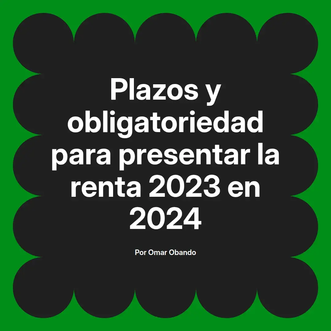 imagen destacada del post con un texto en el centro que dice Plazos y obligatoriedad para presentar la renta 2023 en 2024 y abajo del texto aparece el nombre del autor Omar Obando