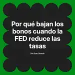 Por qué bajan los bonos cuando la FED reduce las tasas