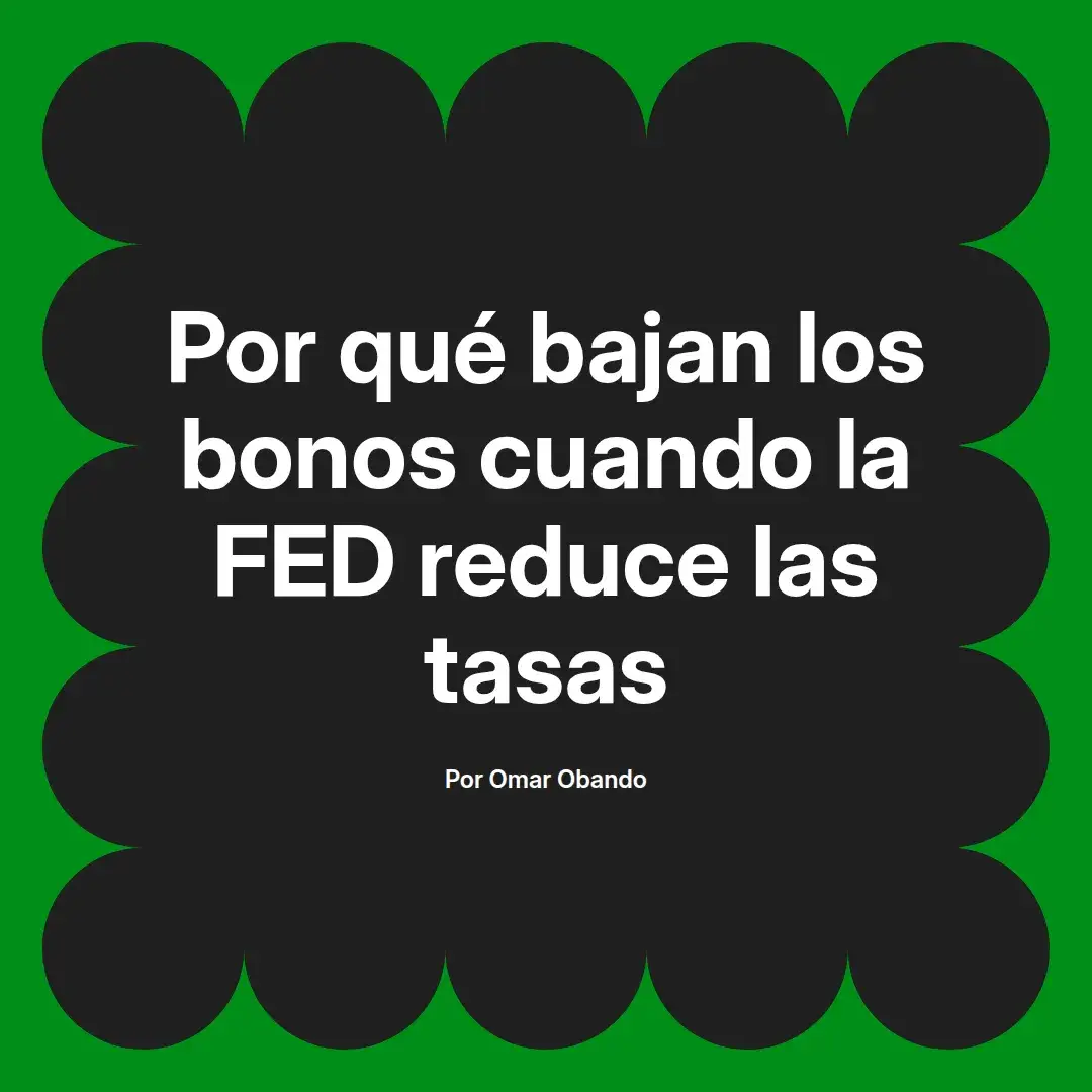 imagen destacada del post con un texto en el centro que dice Por qué bajan los bonos cuando la FED reduce las tasas y abajo del texto aparece el nombre del autor Omar Obando