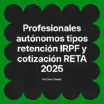 Profesionales autónomos tipos retención IRPF y cotización RETA 2025