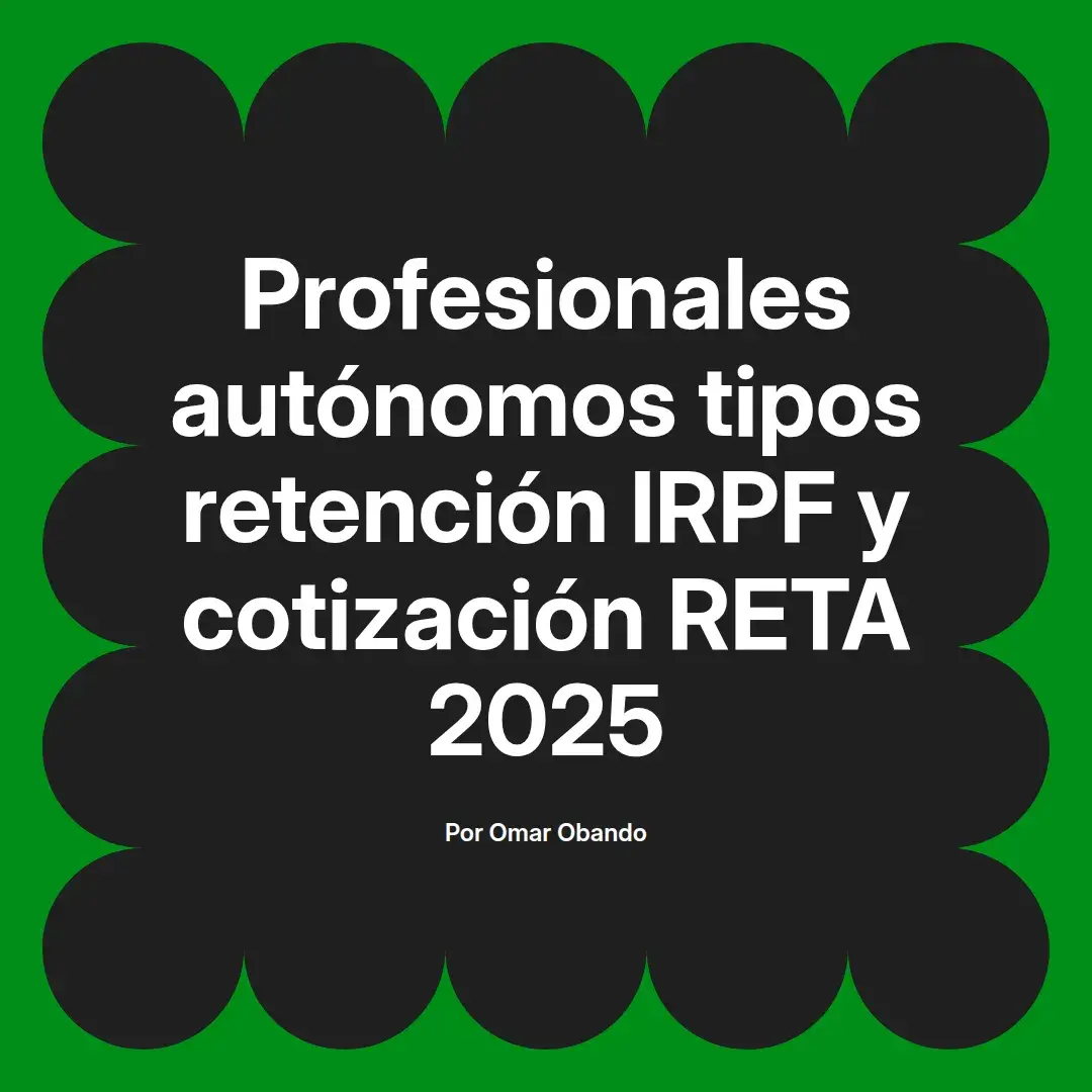 imagen destacada del post con un texto en el centro que dice Profesionales autónomos tipos retención IRPF y cotización RETA 2025 y abajo del texto aparece el nombre del autor Omar Obando