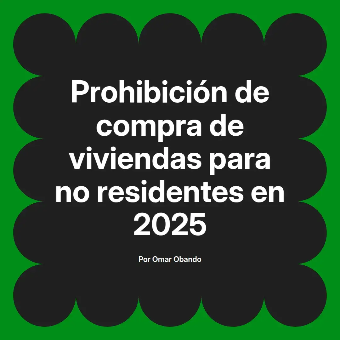 imagen destacada del post con un texto en el centro que dice Prohibición de compra de viviendas para no residentes en 2025 y abajo del texto aparece el nombre del autor Omar Obando
