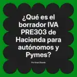 ¿Qué es el borrador IVA PRE303 de Hacienda para autónomos y Pymes?