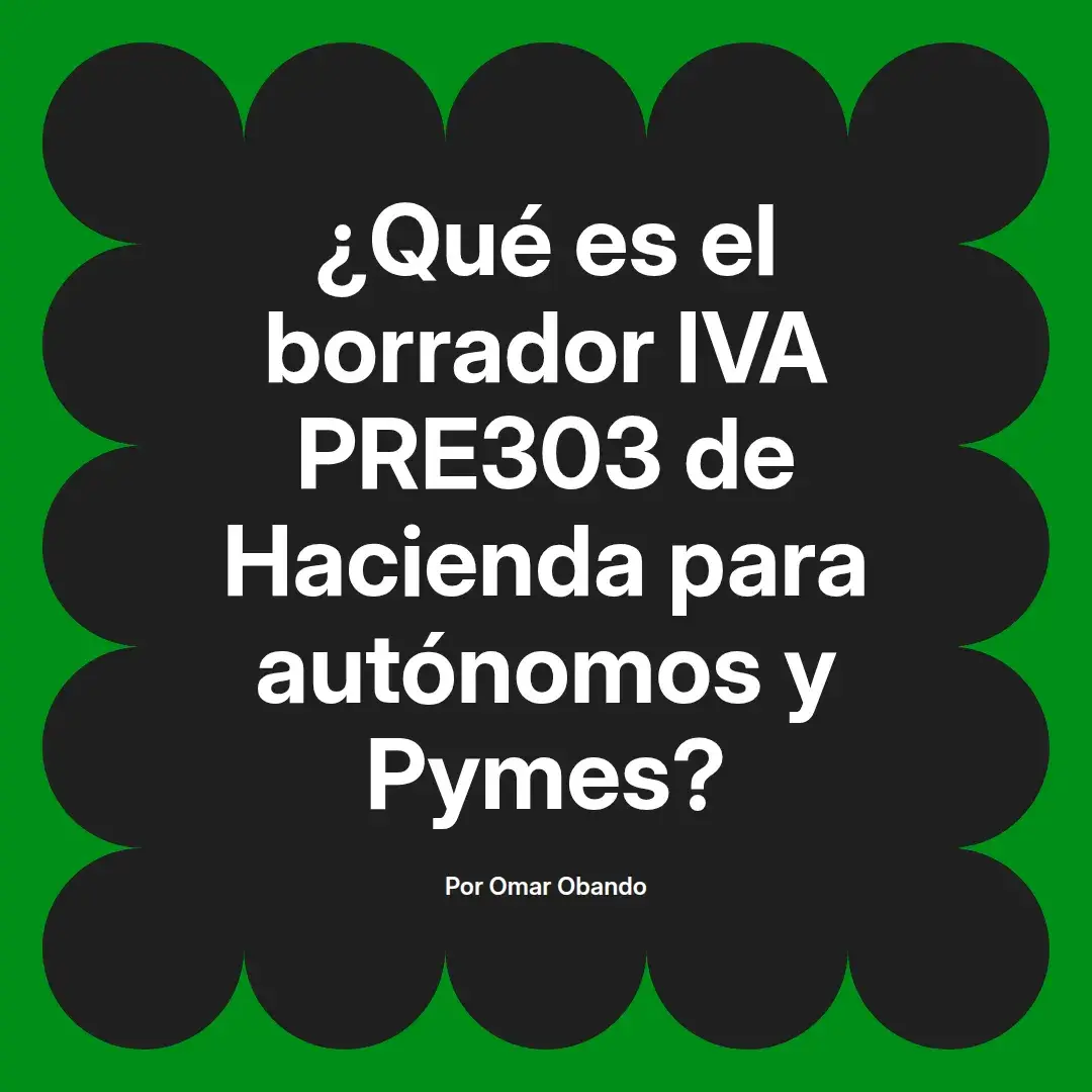 imagen destacada del post con un texto en el centro que dice ¿Qué es el borrador IVA PRE303 de Hacienda para autónomos y Pymes? y abajo del texto aparece el nombre del autor Omar Obando