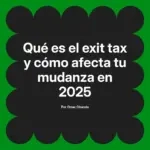 Qué es el exit tax y cómo afecta tu mudanza en 2025