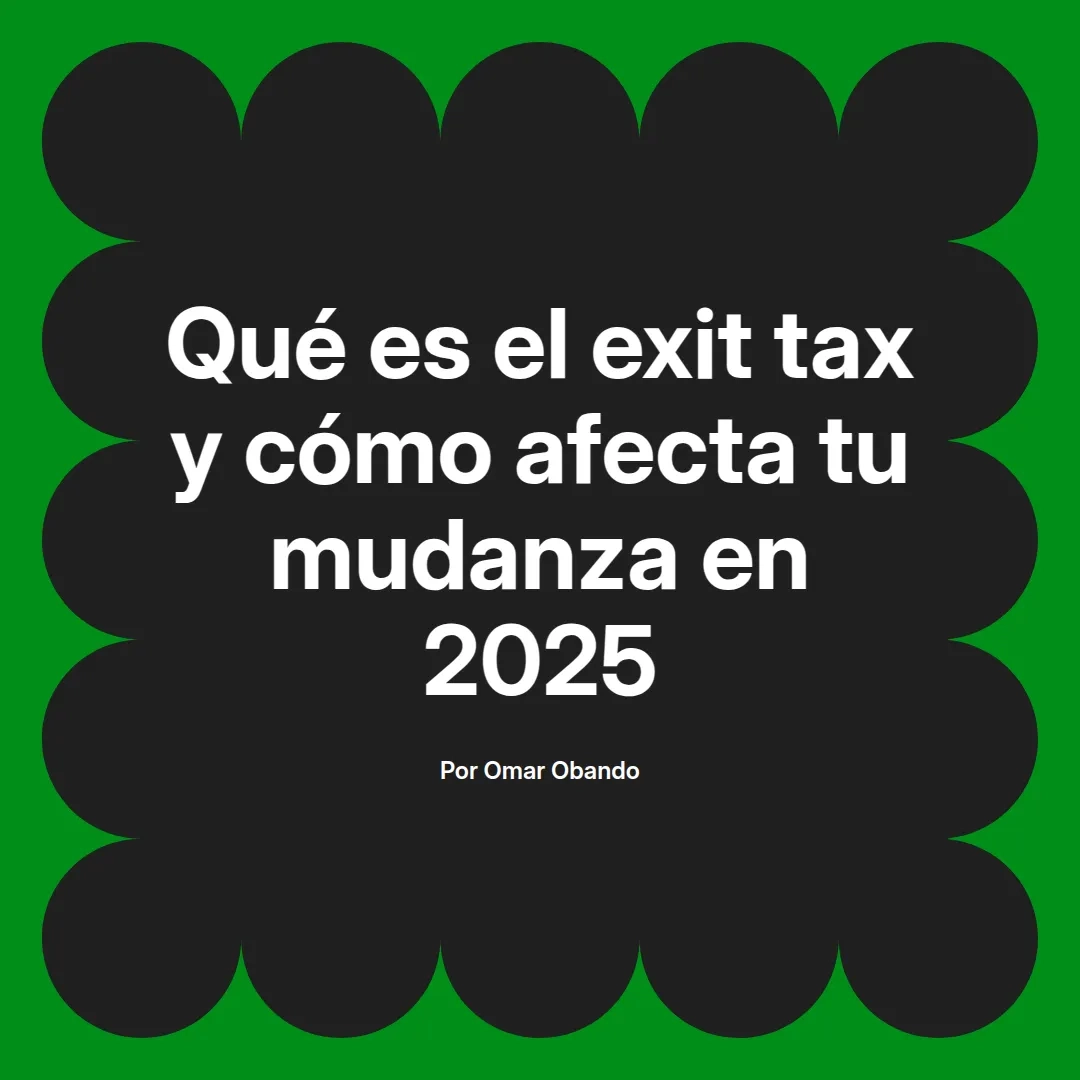 imagen destacada del post con un texto en el centro que dice Qué es el exit tax y cómo afecta tu mudanza en 2025 y abajo del texto aparece el nombre del autor Omar Obando