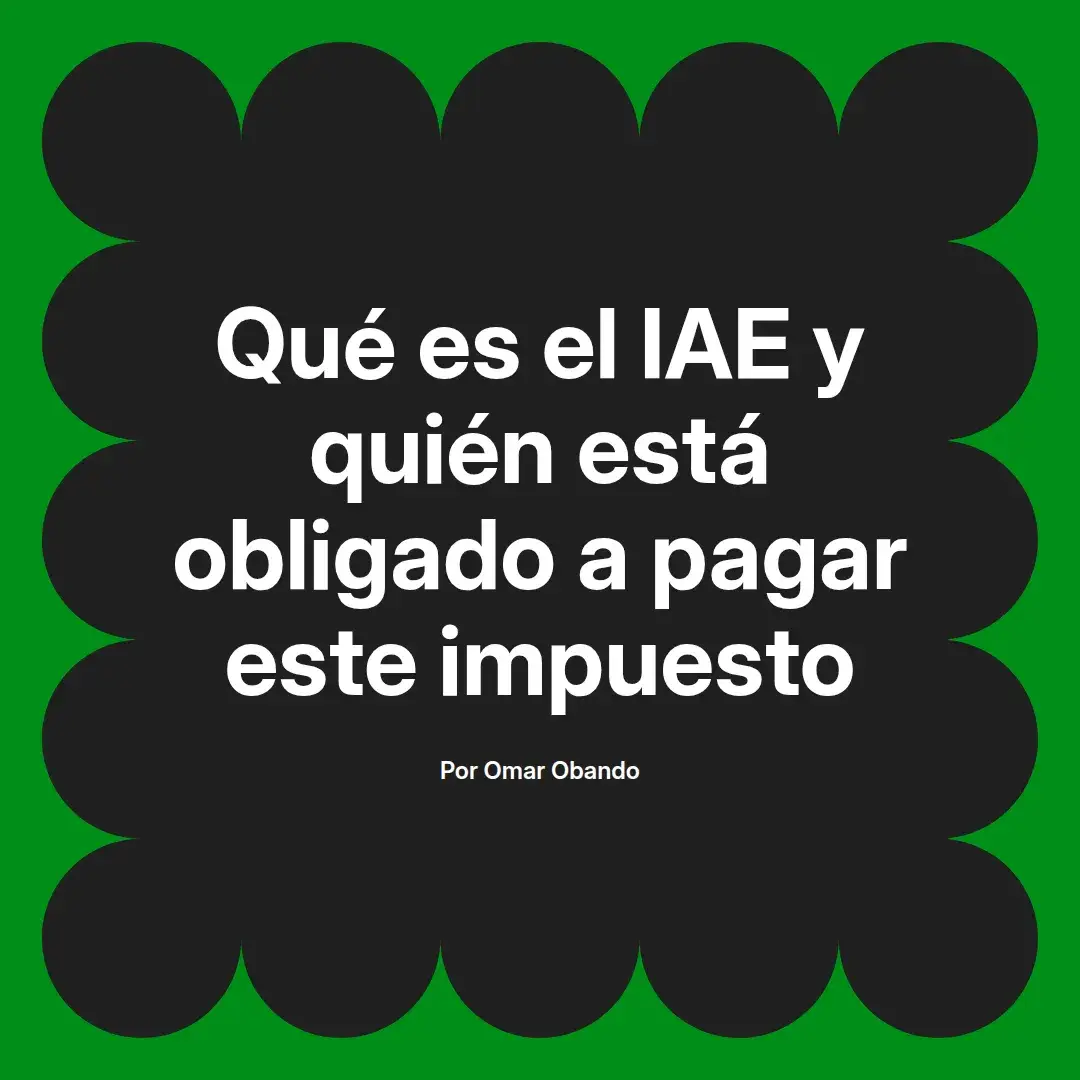 imagen destacada del post con un texto en el centro que dice Qué es el IAE y quién está obligado a pagar este impuesto y abajo del texto aparece el nombre del autor Omar Obando