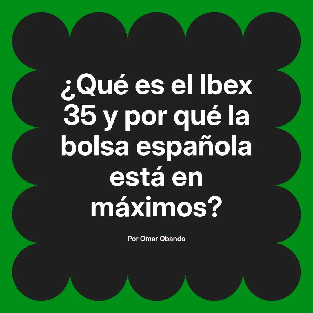 imagen destacada del post con un texto en el centro que dice ¿Qué es el Ibex 35 y por qué la bolsa española está en máximos? y abajo del texto aparece el nombre del autor Omar Obando