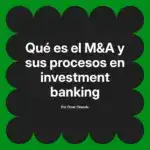 Qué es el M&A y sus procesos en investment banking
