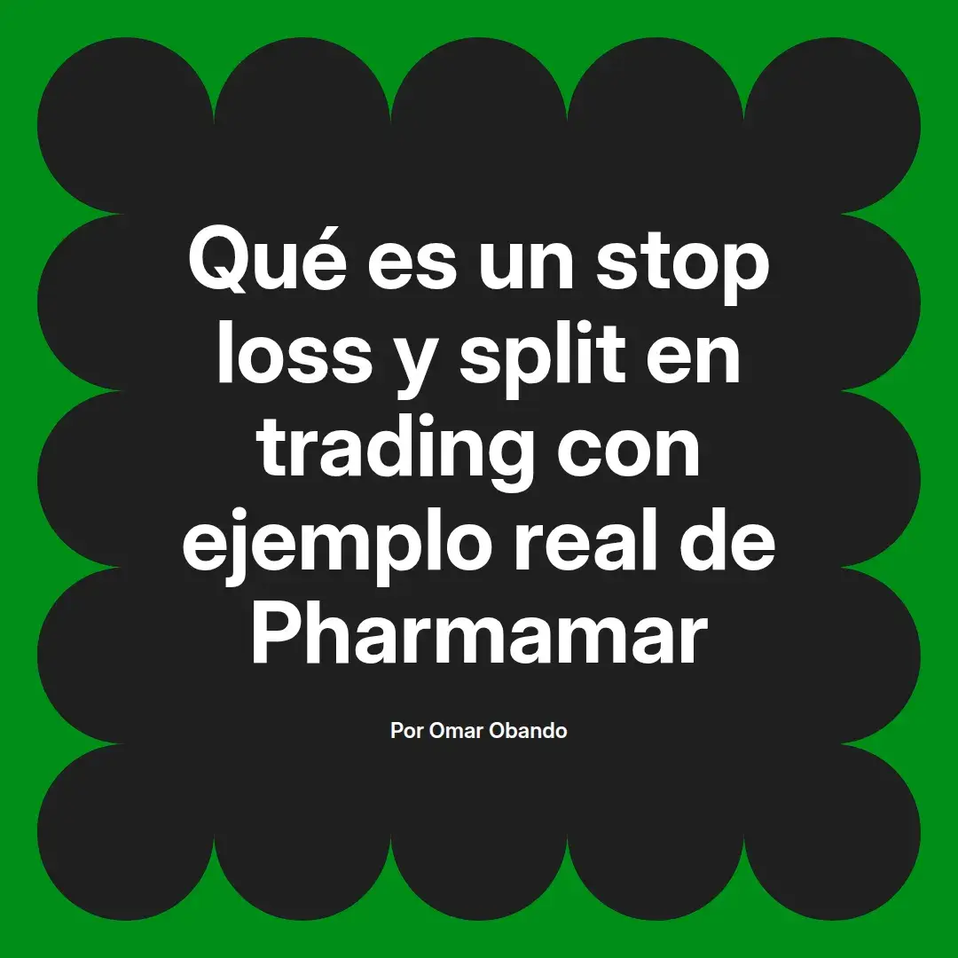 imagen destacada del post con un texto en el centro que dice Qué es un stop loss y split en trading con ejemplo real de Pharmamar y abajo del texto aparece el nombre del autor Omar Obando
