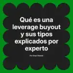 Qué es una leverage buyout y sus tipos explicados por experto