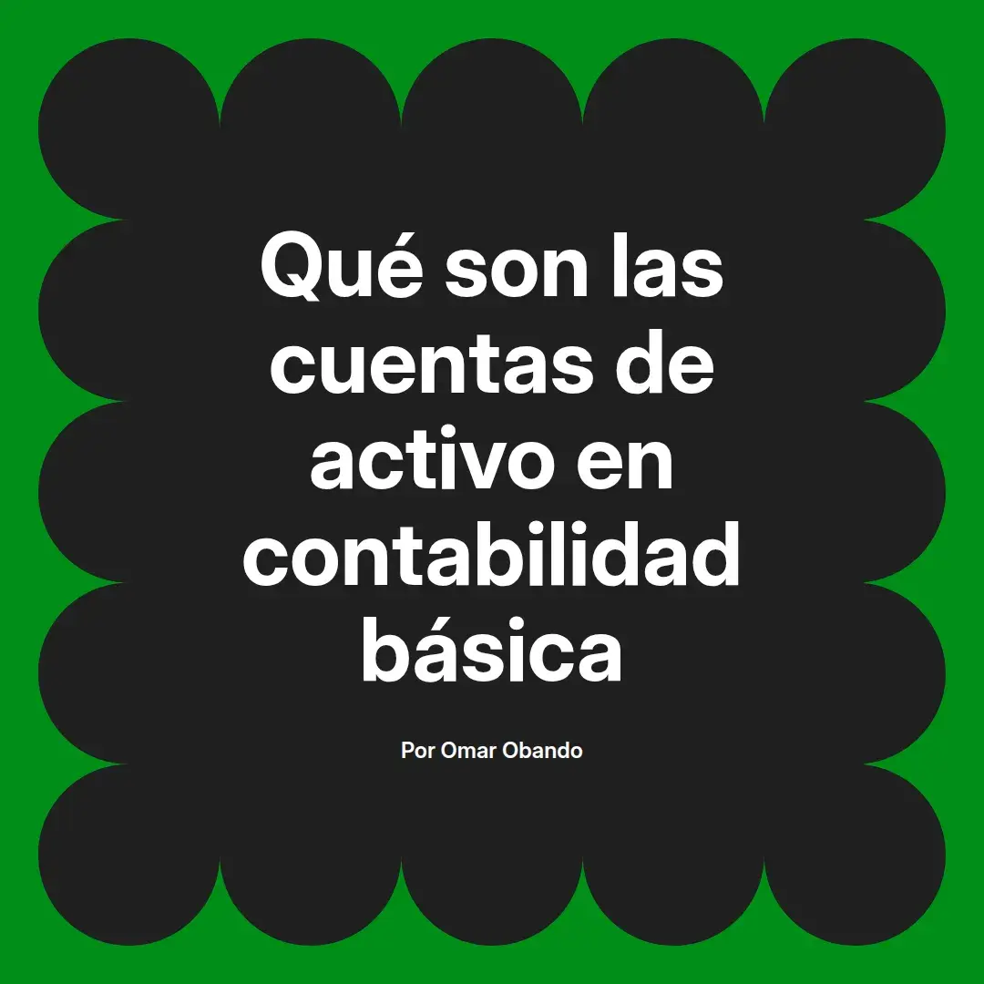 imagen destacada del post con un texto en el centro que dice Qué son las cuentas de activo en contabilidad básica y abajo del texto aparece el nombre del autor Omar Obando
