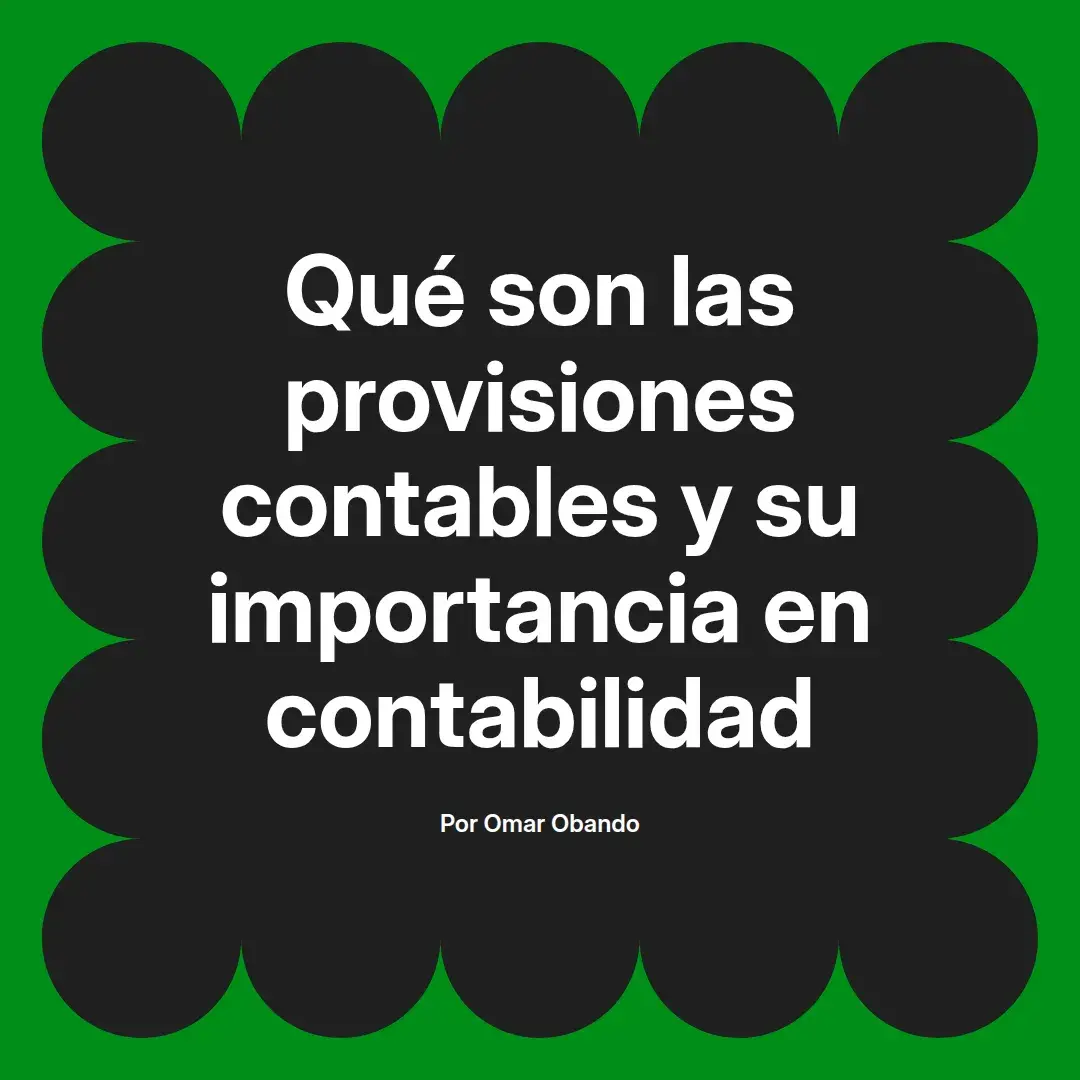 imagen destacada del post con un texto en el centro que dice Qué son las provisiones contables y su importancia en contabilidad y abajo del texto aparece el nombre del autor Omar Obando