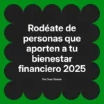 Rodéate de personas que aporten a tu bienestar financiero 2025
