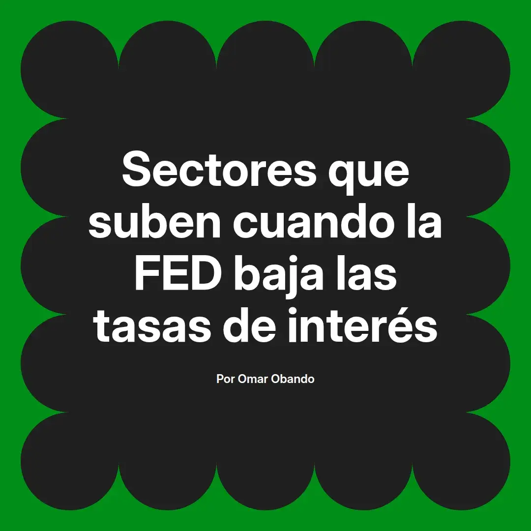 imagen destacada del post con un texto en el centro que dice Sectores que suben cuando la FED baja las tasas de interés y abajo del texto aparece el nombre del autor Omar Obando