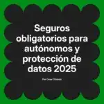 Seguros obligatorios para autónomos y protección de datos 2025