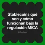 Stablecoins qué son y cómo funcionan bajo la regulación MiCA