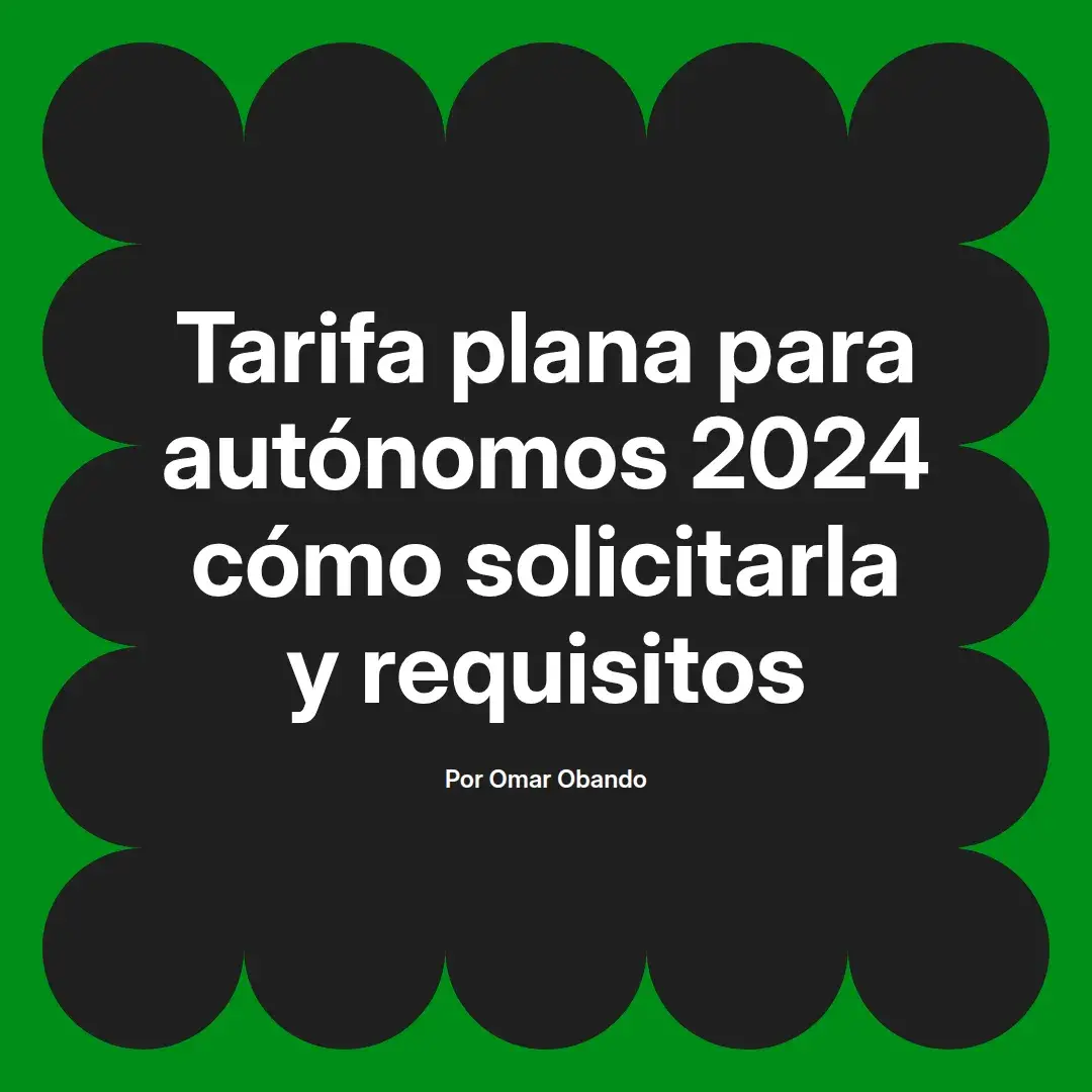 imagen destacada del post con un texto en el centro que dice Tarifa plana para autónomos 2024 cómo solicitarla y requisitos y abajo del texto aparece el nombre del autor Omar Obando