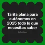 Tarifa plana para autónomos en 2025 todo lo que necesitas saber