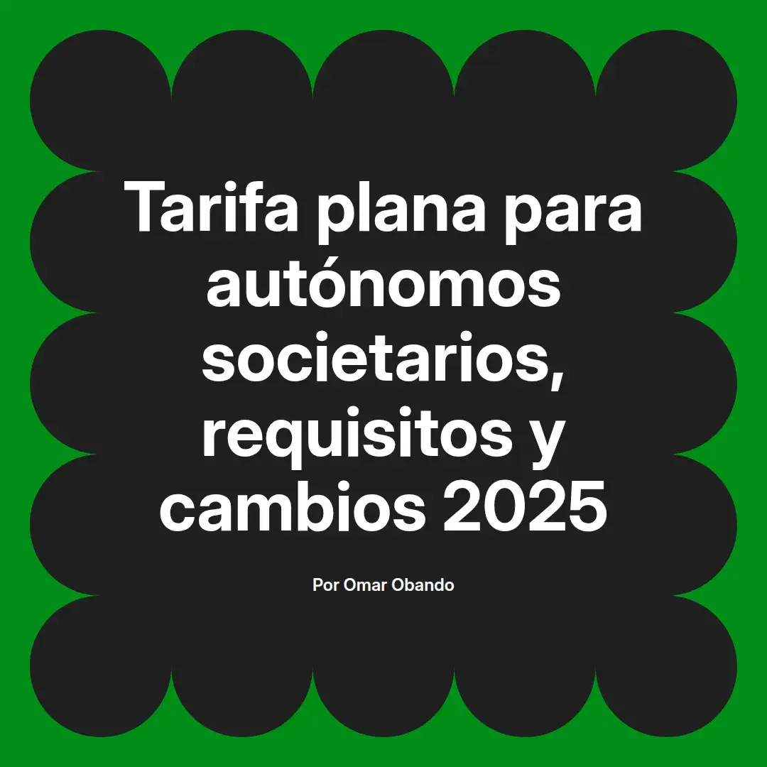 imagen destacada del post con un texto en el centro que dice Tarifa plana para autónomos societarios, requisitos y cambios 2025 y abajo del texto aparece el nombre del autor Omar Obando