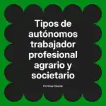 Tipos de autónomos trabajador profesional agrario y societario