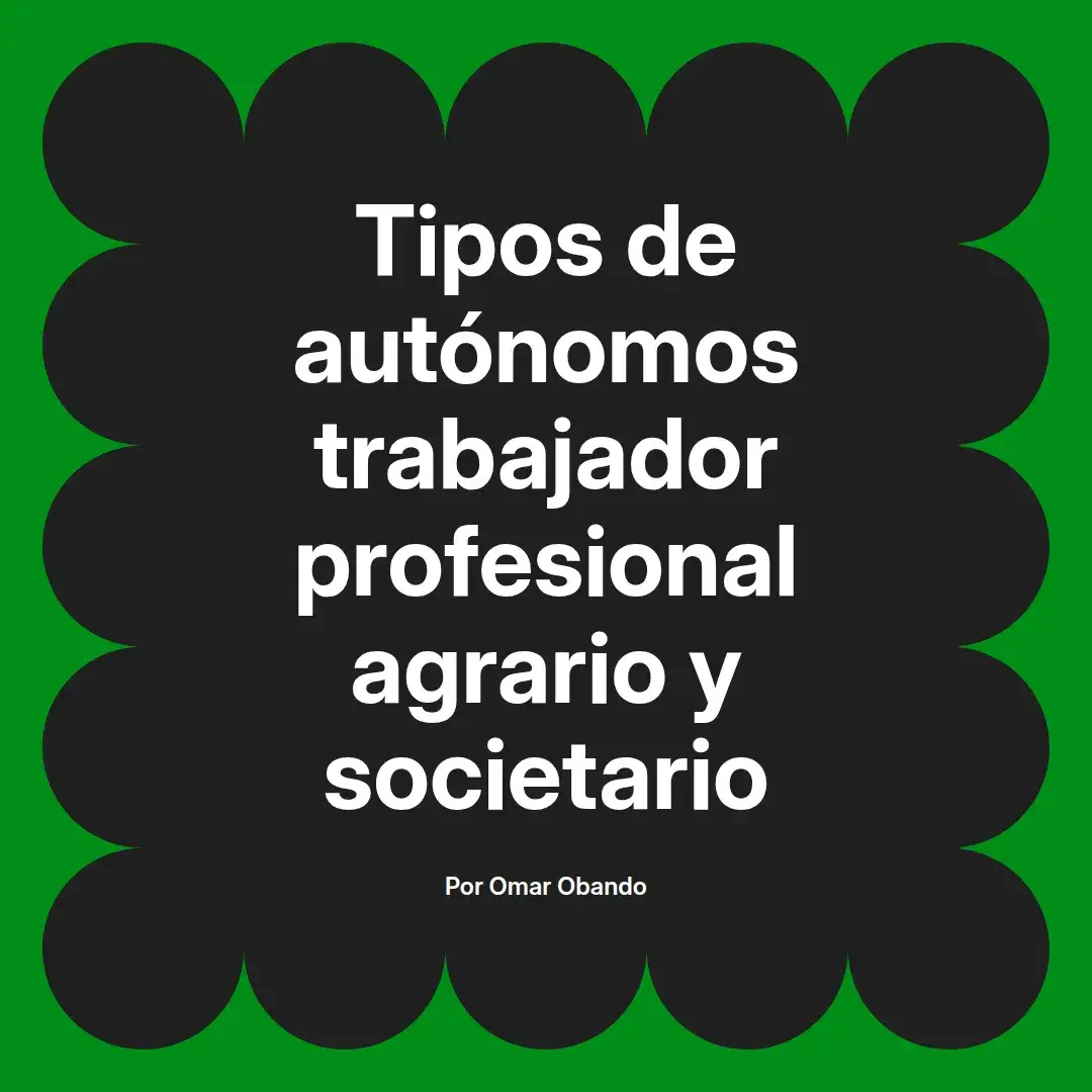 imagen destacada del post con un texto en el centro que dice Tipos de autónomos trabajador profesional agrario y societario y abajo del texto aparece el nombre del autor Omar Obando