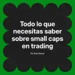 Todo lo que necesitas saber sobre small caps en trading
