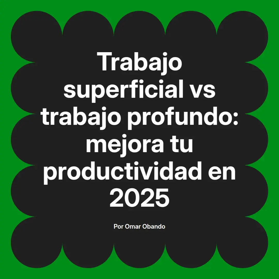 imagen destacada del post con un texto en el centro que dice Trabajo superficial vs trabajo profundo: mejora tu productividad en 2025 y abajo del texto aparece el nombre del autor Omar Obando