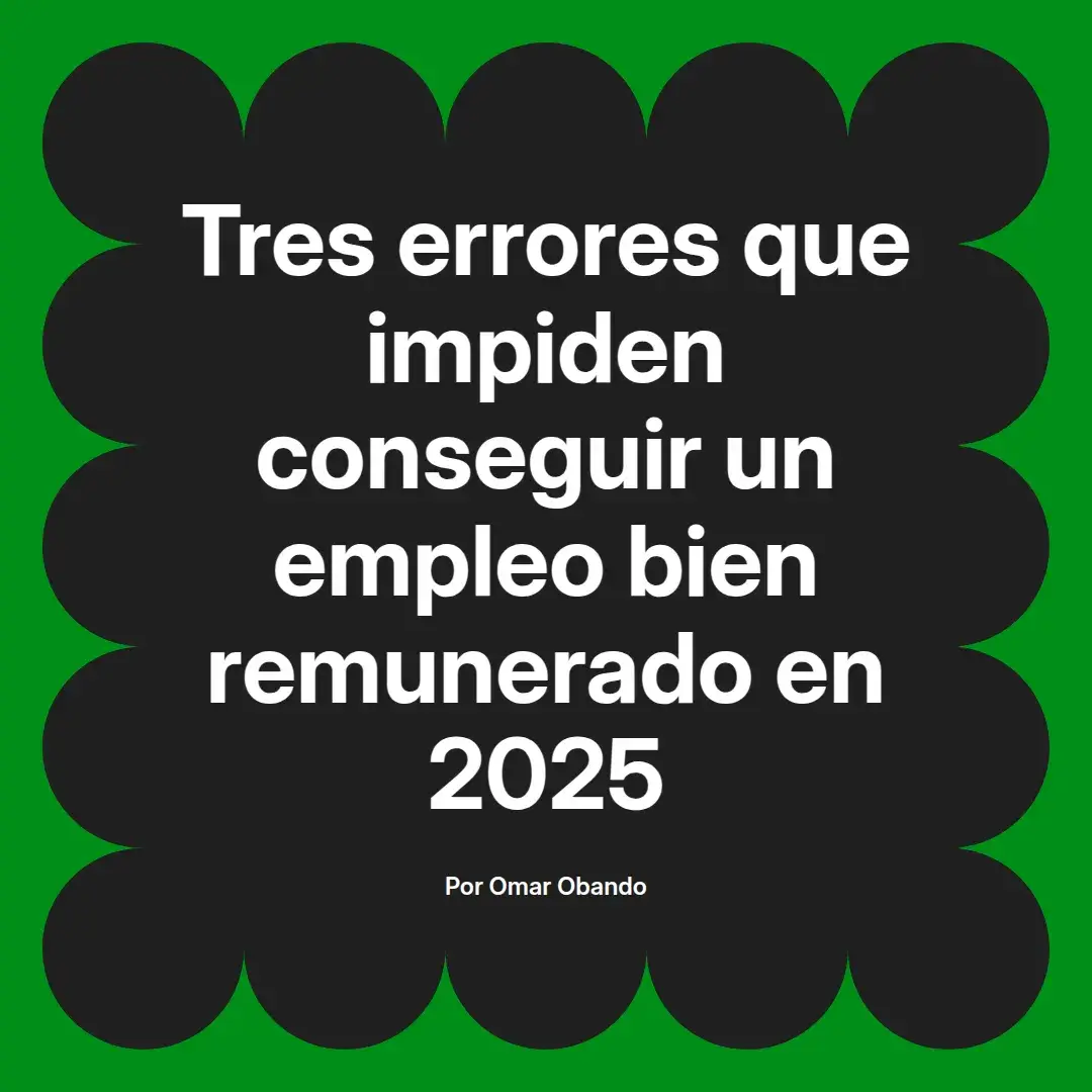 imagen destacada del post con un texto en el centro que dice Tres errores que impiden conseguir un empleo bien remunerado en 2025 y abajo del texto aparece el nombre del autor Omar Obando