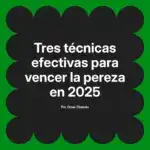 Tres técnicas efectivas para vencer la pereza en 2025