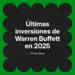 Últimas inversiones de Warren Buffett en 2025