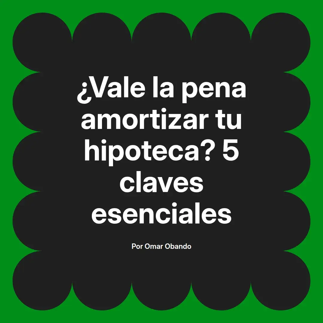 imagen destacada del post con un texto en el centro que dice ¿Vale la pena amortizar tu hipoteca? 5 claves esenciales y abajo del texto aparece el nombre del autor Omar Obando