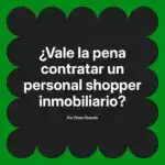 ¿Vale la pena contratar un personal shopper inmobiliario?