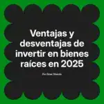 Ventajas y desventajas de invertir en bienes raíces en 2025