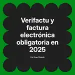 Verifactu y factura electrónica obligatoria en 2025
