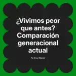 ¿Vivimos peor que antes? Comparación generacional actual